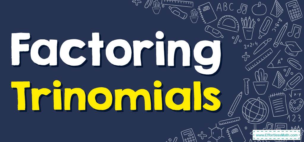 How To Factor Trinomials Effortless Math