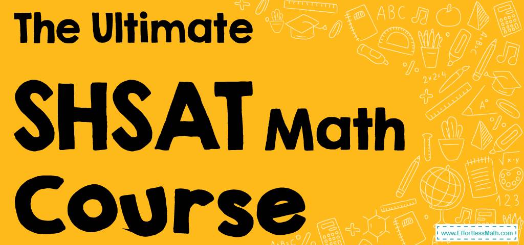 The Ultimate SHSAT Math Course (+FREE Worksheets & Tests) - Effortless ...