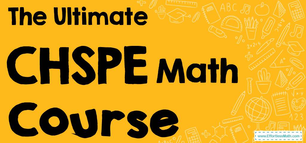 The Ultimate CHSPE Math Course (+FREE Worksheets & Tests) - Effortless ...