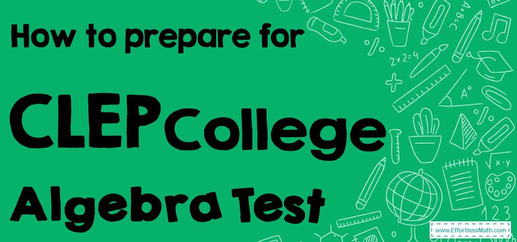 how-to-prepare-for-the-clep-college-algebra-test-effortless-math-we