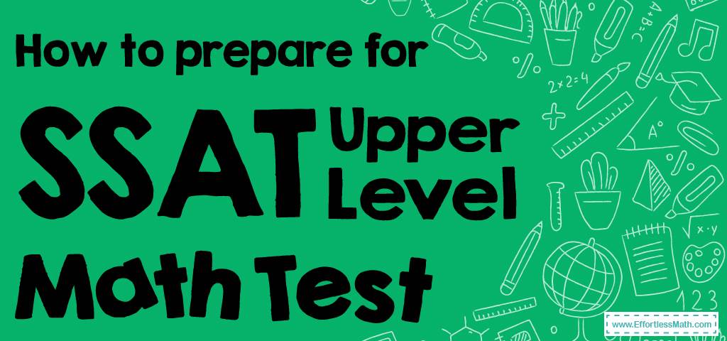 How to Prepare for the SSAT Upper-Level Math Test? - Effortless Math ...