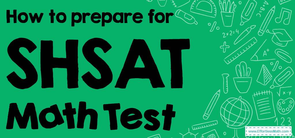 how-to-prepare-for-the-shsat-math-test-effortless-math-we-help