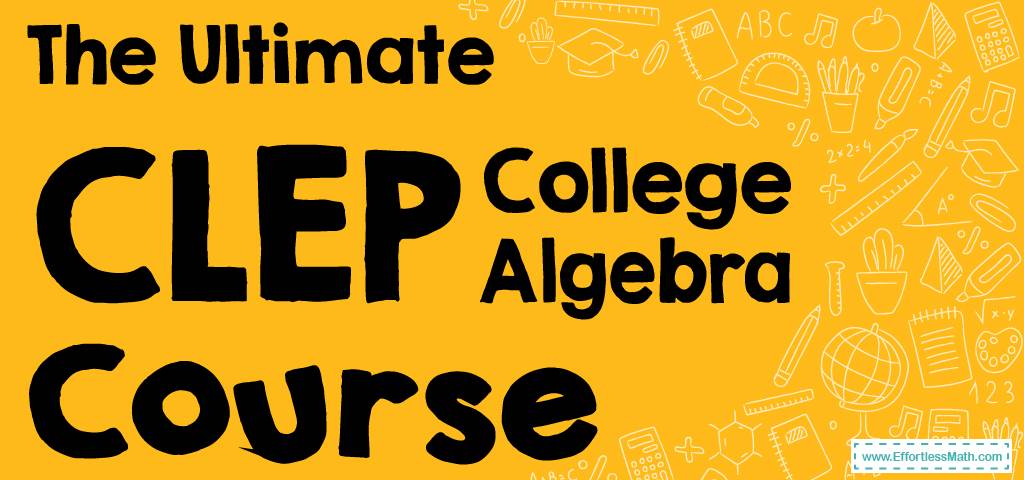 the-ultimate-clep-college-algebra-course-free-worksheets-tests
