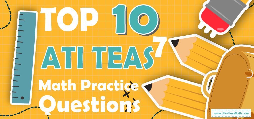 Top 10 ATI TEAS 7 Math Practice Questions - Effortless Math: We Help ...