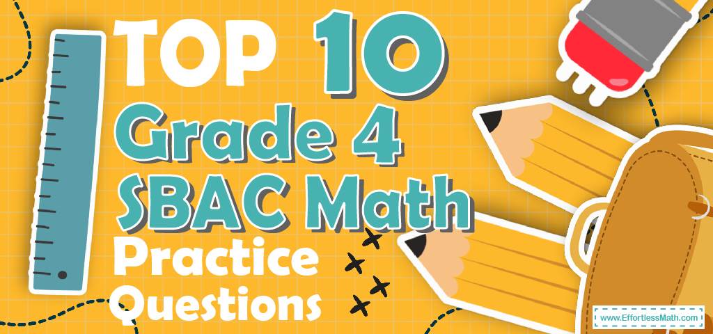 Top 10 4th Grade SBAC Math Practice Questions - Effortless Math: We ...