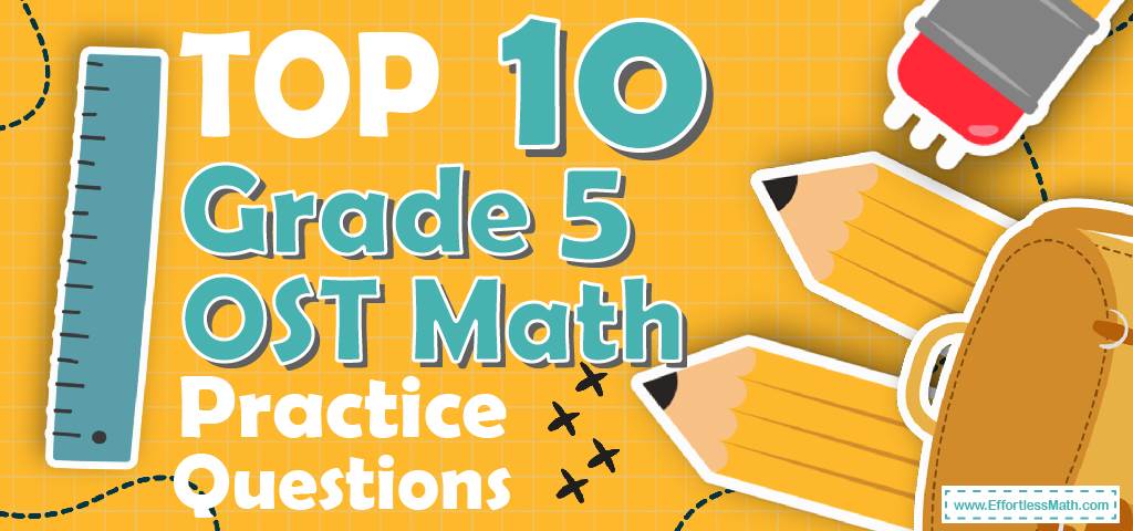 Top 10 5th Grade OST Math Practice Questions - Effortless Math: We Help ...