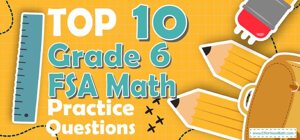 top-10-6th-grade-fsa-math-practice-questions-effortless-math-we-help
