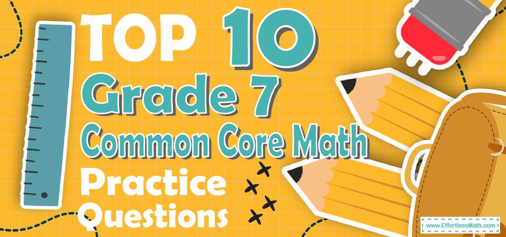 Top 10 7th Grade Common Core Math Practice Questions - Effortless Math ...