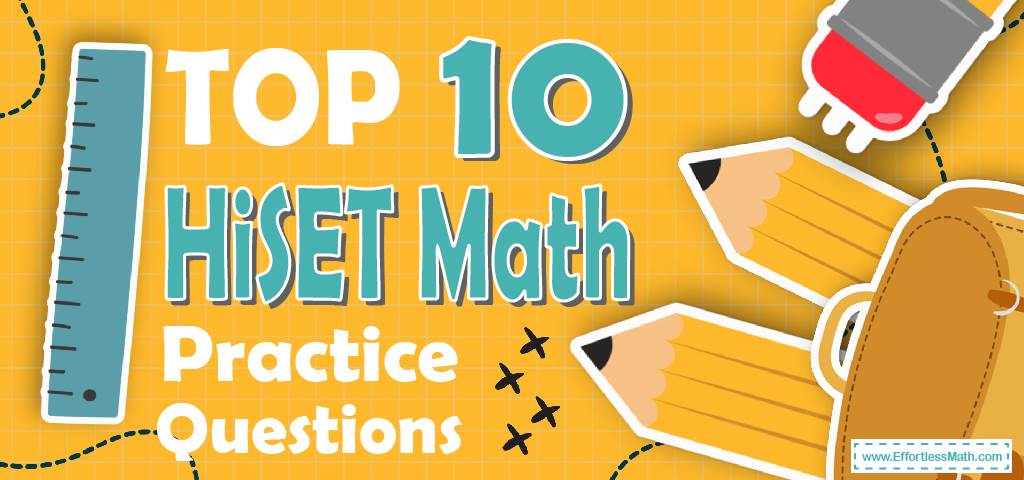 Top 10 HiSET Math Practice Questions - Effortless Math: We Help ...