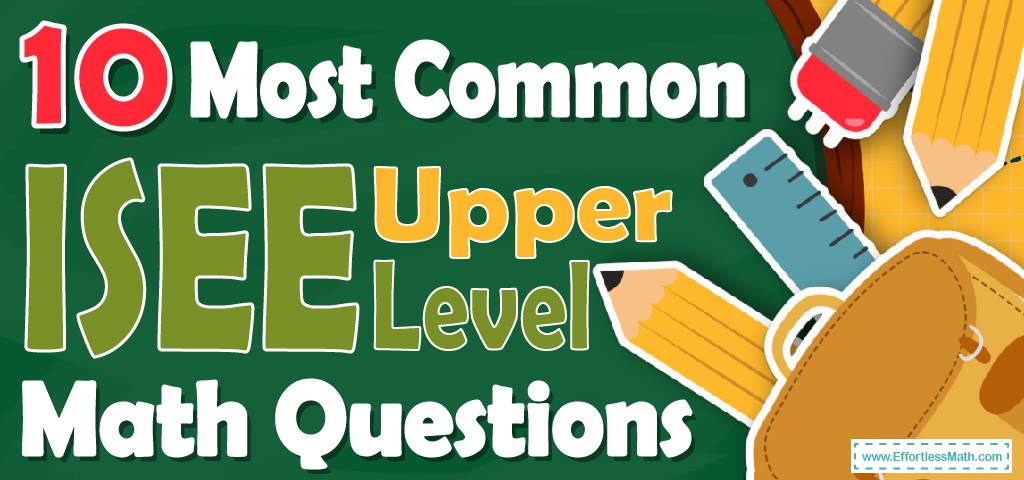 10-most-common-isee-upper-level-math-questions-effortless-math