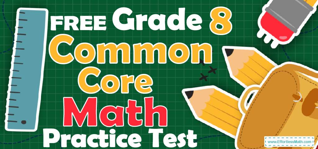 FREE 8th Grade Common Core Math Practice Test - Effortless Math: We ...