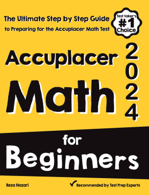 Accuplacer Math for Beginners 2024: The Ultimate Step by Step Guide to Preparing for the Accuplacer Math Test