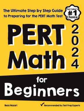 PERT Math for Beginners 2024: The Ultimate Step by Step Guide to Preparing for the PERT Math Test