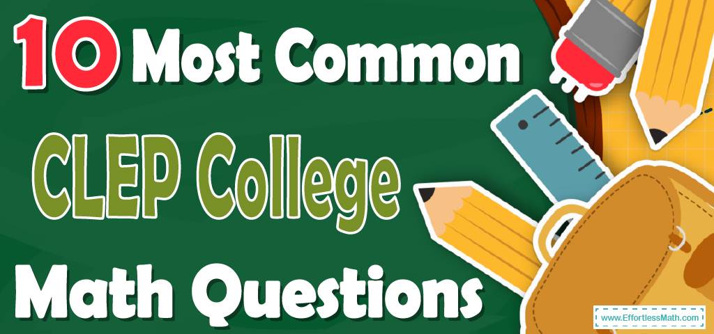 10-most-common-clep-college-math-questions-effortless-math-we-help