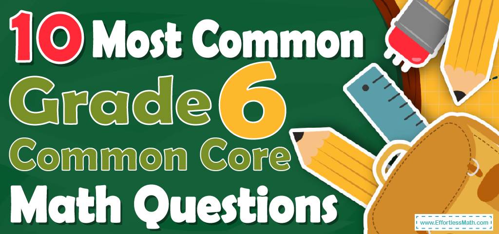 10-most-common-6th-grade-common-core-math-questions-effortless-math