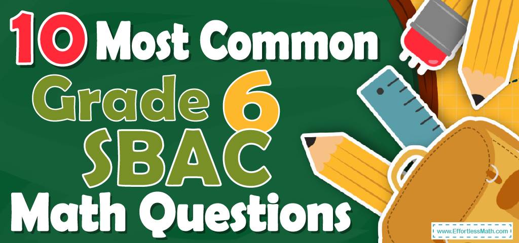 10-most-common-6th-grade-sbac-math-questions-effortless-math-we-help