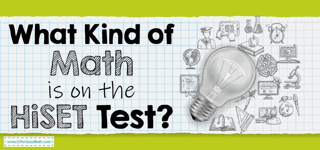 what-kind-of-math-is-on-the-hiset-test-effortless-math-we-help-students-learn-to-love