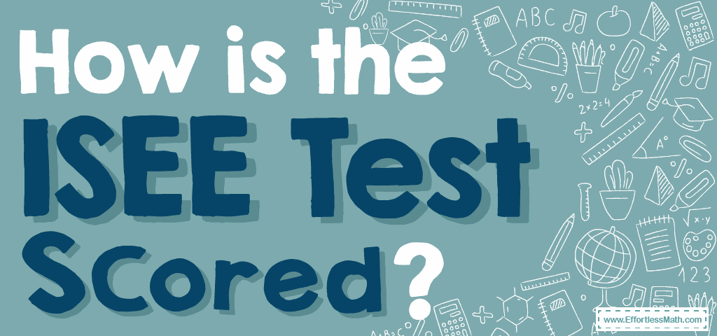 how-is-the-isee-test-scored-effortless-math-we-help-students-learn