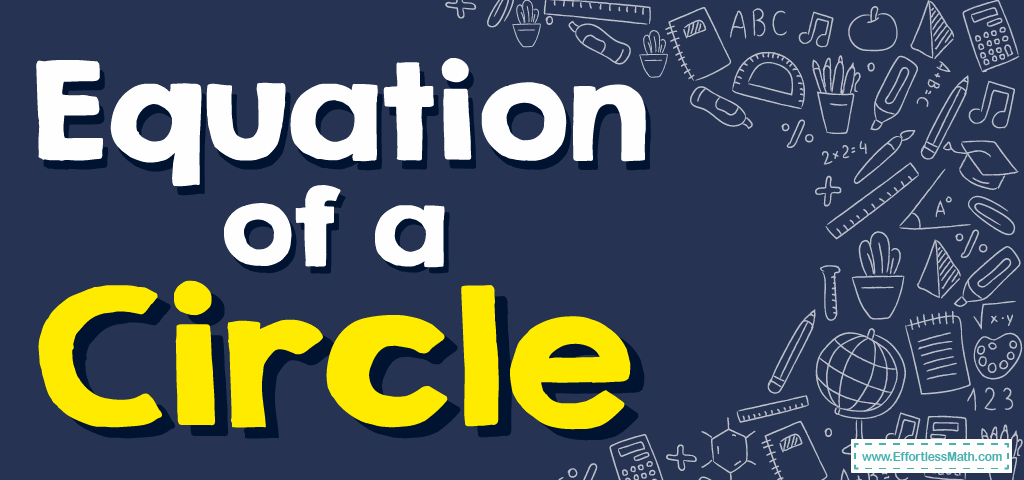 How to Find Equation of a Circle? (+FREE Worksheet!) - Effortless Math ...