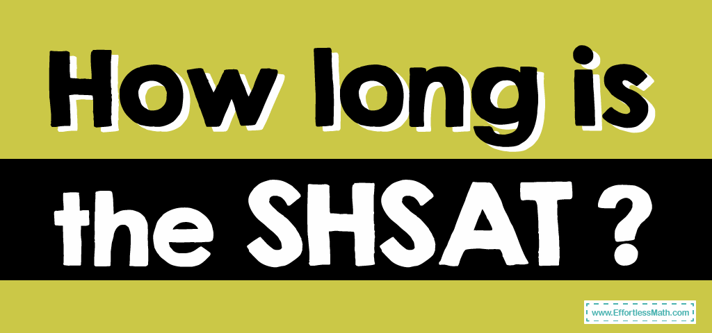 how-long-is-the-shsat-test-effortless-math-we-help-students-learn