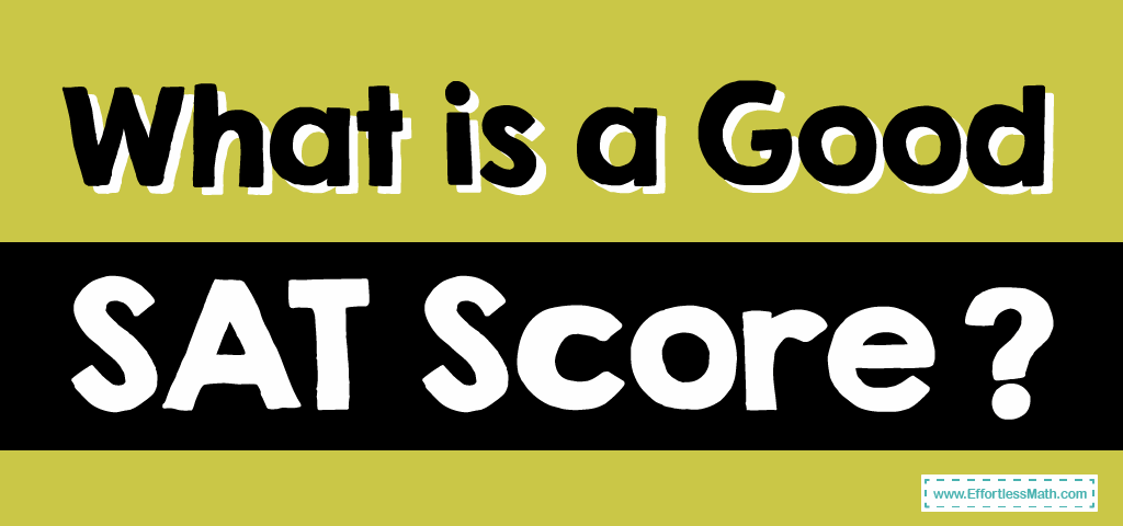 What Is A Good SAT Score? - Effortless Math: We Help Students Learn To ...