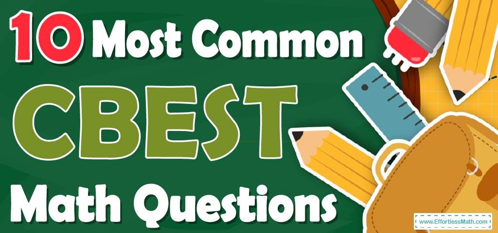 10-most-common-cbest-math-questions-effortless-math-we-help-students