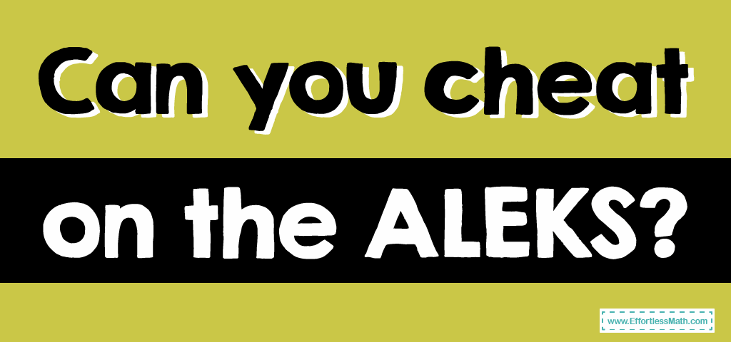 can-you-cheat-on-the-aleks-test-effortless-math-we-help-students