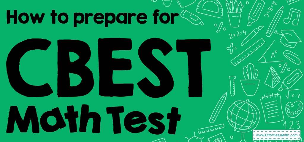 how-to-prepare-for-the-cbest-math-test-effortless-math-we-help