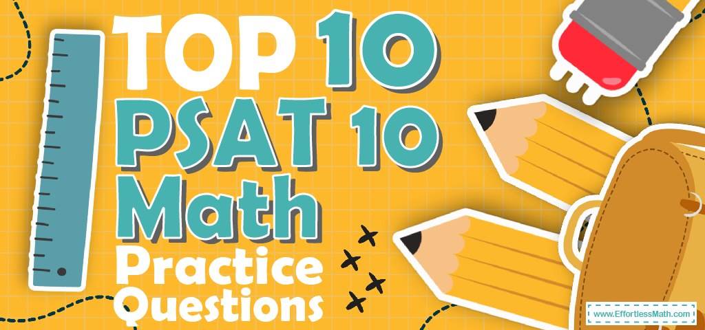 Top 10 PSAT 10 Math Practice Questions - Effortless Math: We Help ...