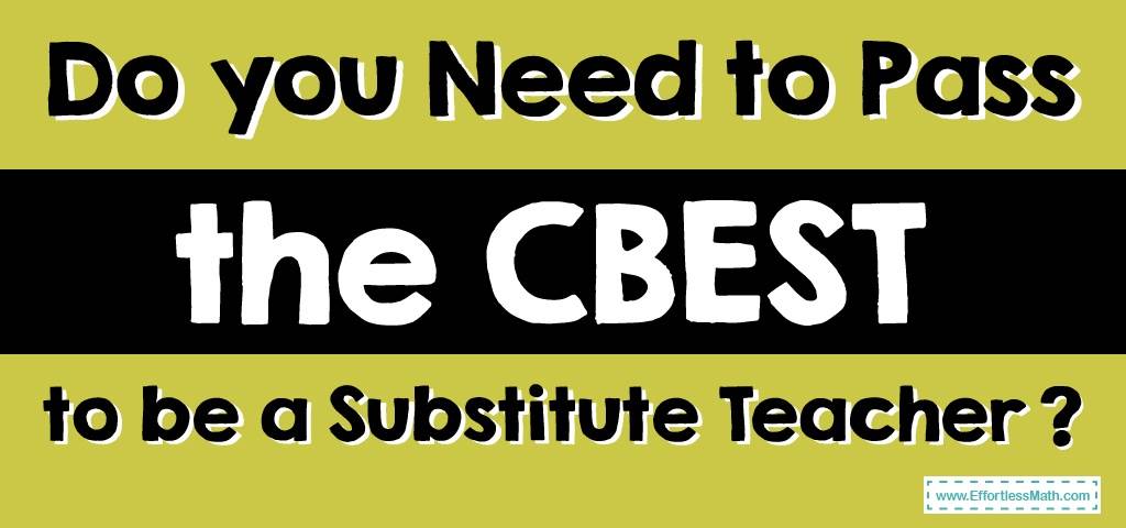 do-you-need-to-pass-the-cbest-to-be-a-substitute-teacher-effortless