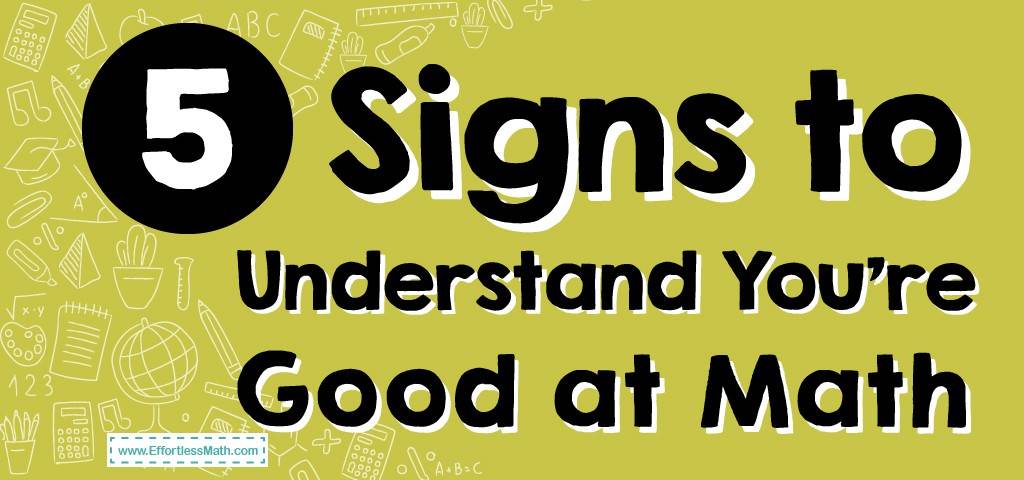 5-signs-to-understand-you-re-good-at-math-effortless-math-we-help