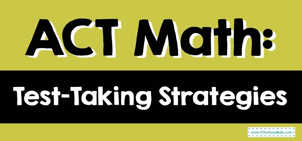 ACT Math: Test-Taking Strategies - Effortless Math: We Help Students ...