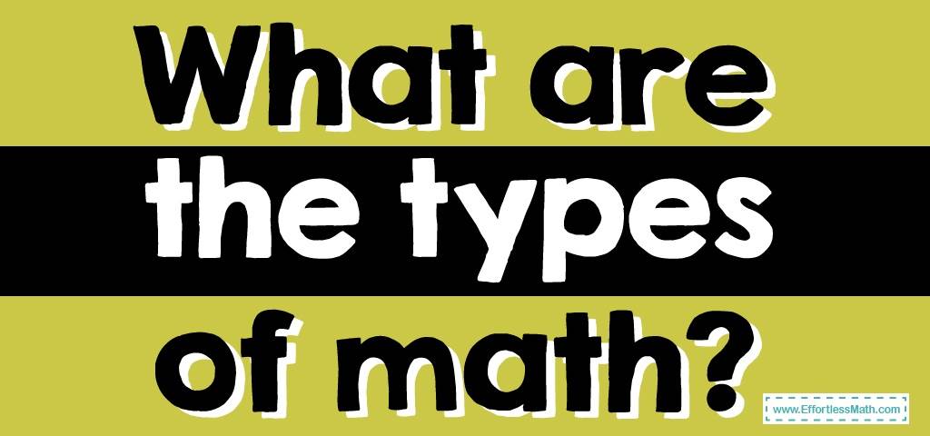 what-are-the-types-of-math-effortless-math-we-help-students-learn