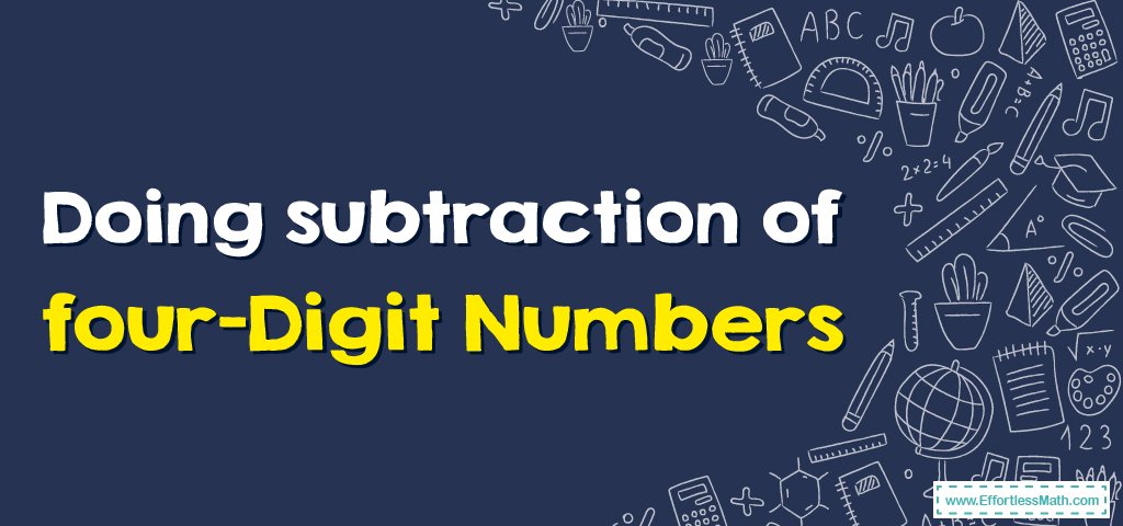 subtraction-of-four-digit-numbers-effortless-math-we-help-students