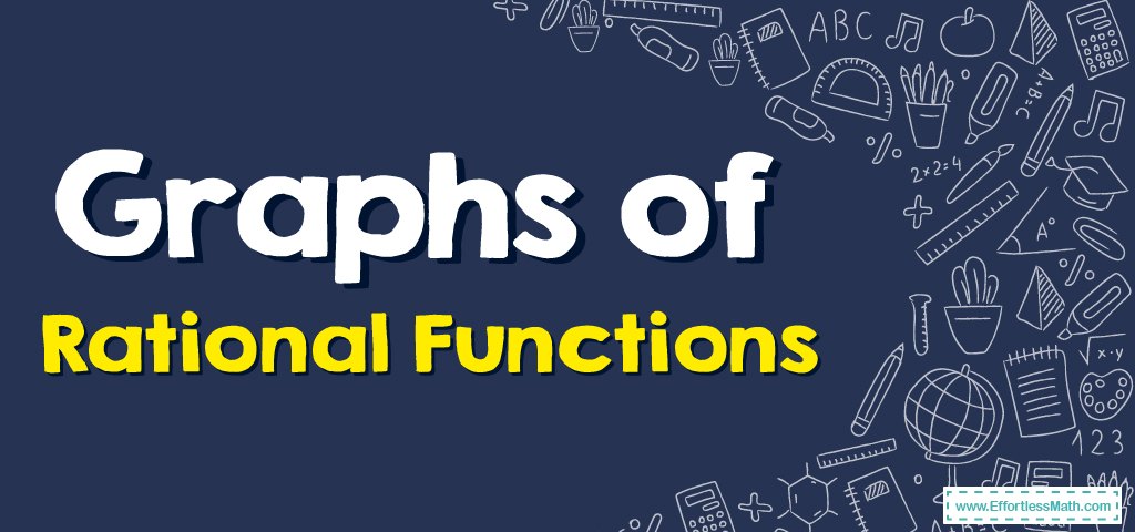 How to Graphs of Rational Functions? - Effortless Math: We Help ...