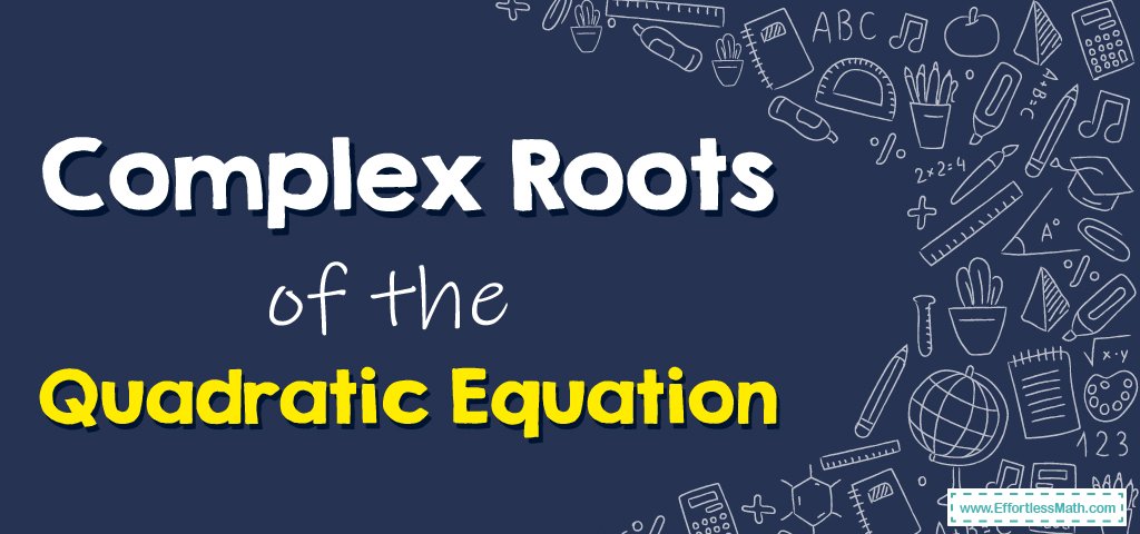 how-to-find-complex-roots-of-the-quadratic-equation-effortless-math