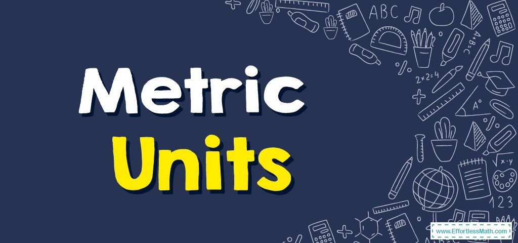 Metric Units - Effortless Math: We Help Students Learn to LOVE Mathematics