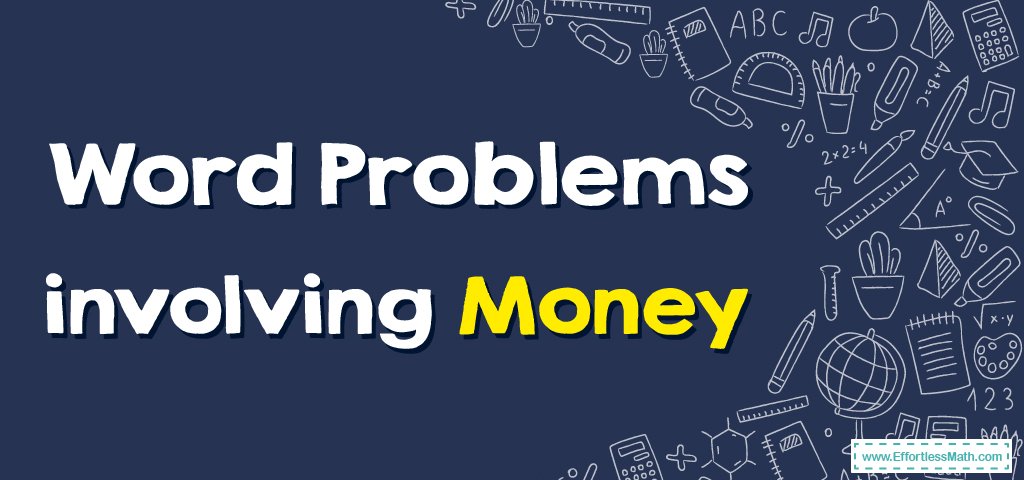 word-problems-involving-money-effortless-math-we-help-students-learn-to-love-mathematics