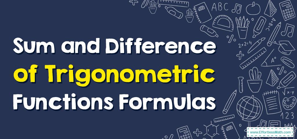 sum-and-difference-of-trigonometric-functions-formulas-effortless