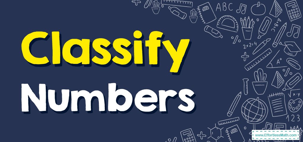 how-to-classify-numbers-effortless-math-we-help-students-learn-to