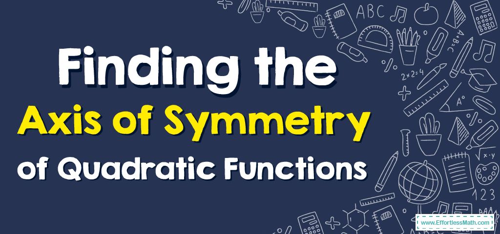 How to Find the Axis of Symmetry of Quadratic Functions? - Effortless ...