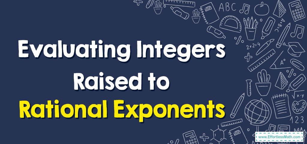 how-to-evaluate-integers-raised-to-rational-exponents-effortless-math