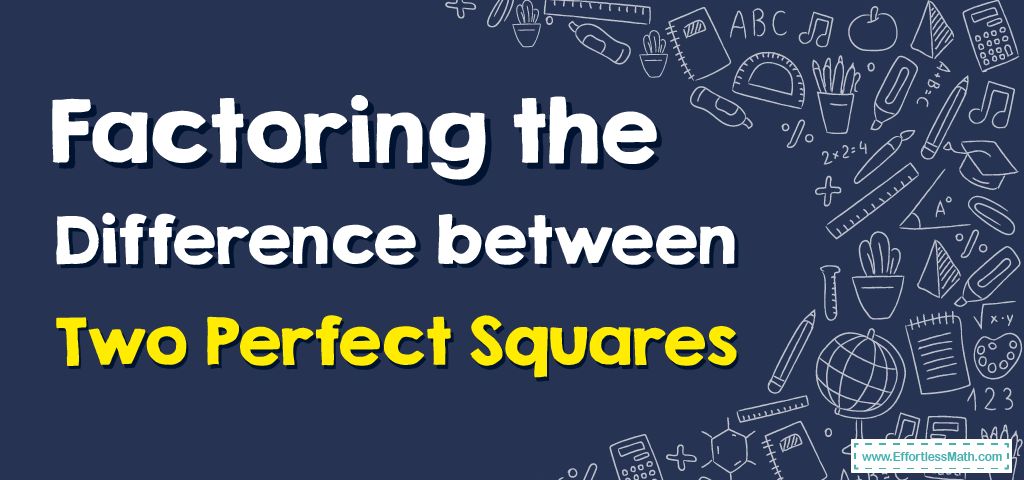 how-to-factor-the-difference-between-two-perfect-squares-effortless