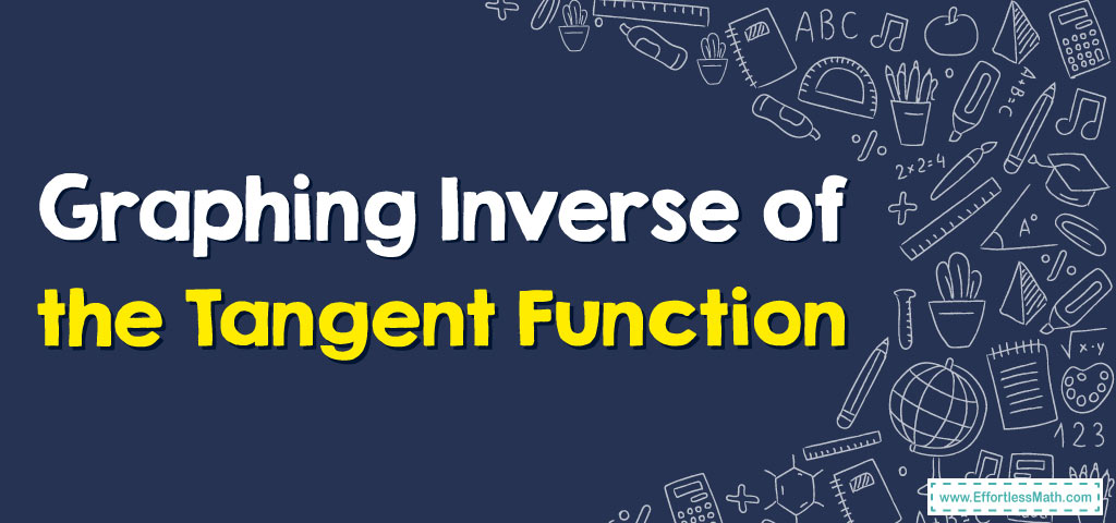 how-to-graph-inverse-of-the-tangent-function-effortless-math-we