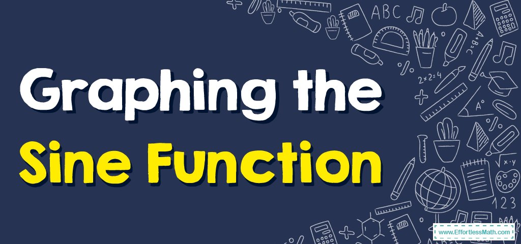 how-to-graph-the-sine-function-effortless-math-we-help-students