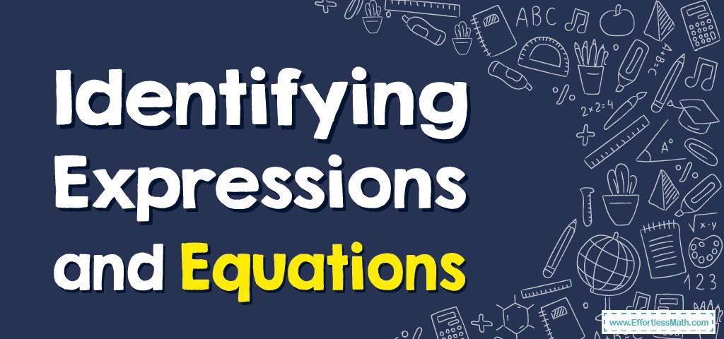 how-to-identify-expressions-and-equations-effortless-math-we-help