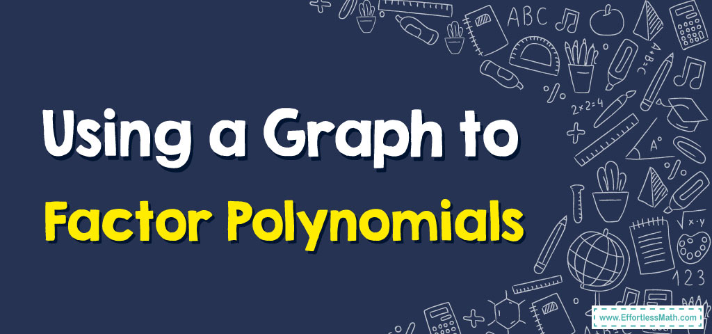 how-to-use-a-graph-to-factor-polynomials-effortless-math-we-help