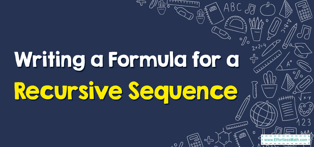 how-to-write-a-formula-for-a-recursive-sequence-effortless-math-we