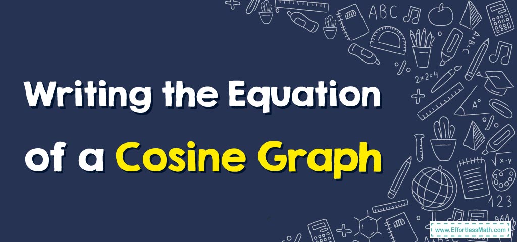 how-to-write-the-equation-of-a-cosine-graph-effortless-math-we-help