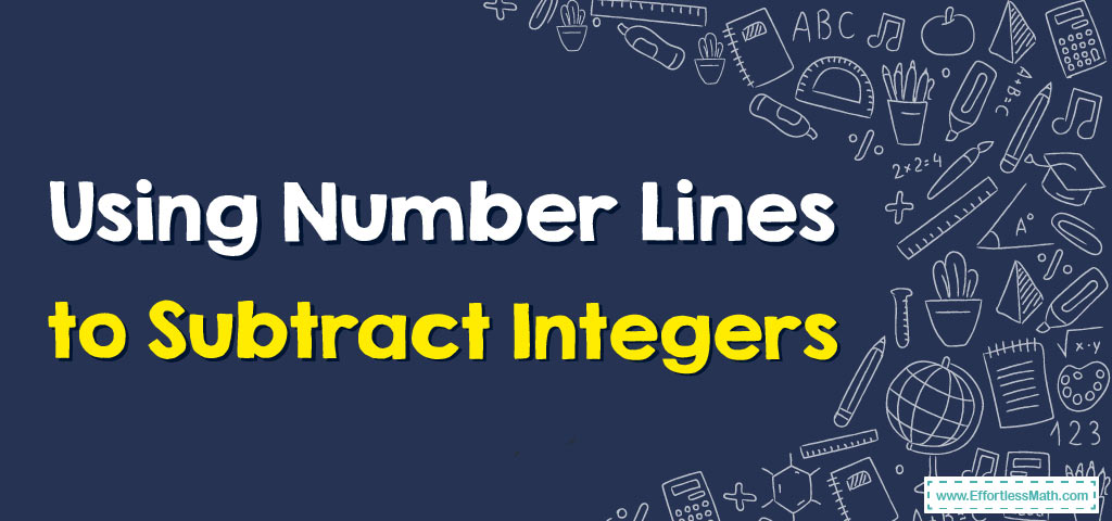 using-number-lines-to-subtract-integers-effortless-math-we-help